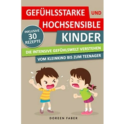 Abbildung von GEFÜHLSSTARKE &amp; HOCHSENSIBLE KINDER die intensive Gefühlswelt verstehen: vom Kleinkind bis zum Teenager / Im Alltag gelassener mit Wutanfällen Überreizung umgehen und Ihr Kind begleiten