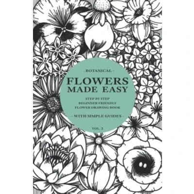 Abbildung von Flowers Made Easy Vol 2: A Step By Step, Beginner Friendly Flower Drawing Tutorial Book (Simple) (Drawings Easy)