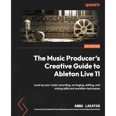 Abbildung von The music Producer&#039;s Creative Guide to Ableton Live 11: Level up your recording, arranging, editing, and mixing skills workflow techniques