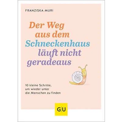 Abbildung von Der Weg aus dem Schneckenhaus läuft nicht geradeaus: 10 kleine Schritte, um wieder unter die Menschen zu finden (GU Einzeltitel Gesundheit/Alternativheilkunde)