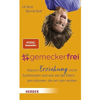 Abbildung von #gemeckerfrei: Warum Erziehung nicht funktioniert und wie wir die Eltern sein können, wollen