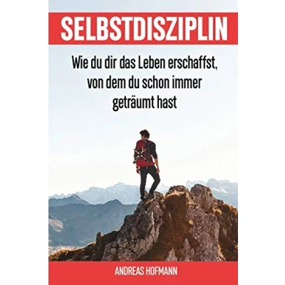Abbildung von Selbstdisziplin: Wie du dir das Leben erschaffst, von dem schon immer geträumt hast
