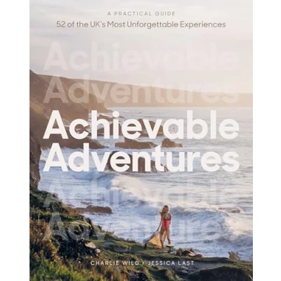 Abbildung von Achievable Adventures: A Practical Guide: 52 of the UK’s Most Unforgettable Experiences
