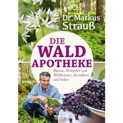 Abbildung von die Wald Apotheke: Bäume, Sträucher und Wildkräuter, nähren heilen (Medizin aus der Natur)