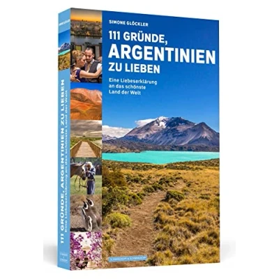 Abbildung von 111 Gründe, Argentinien zu lieben: Eine Liebeserklärung an das schönste Land der Welt