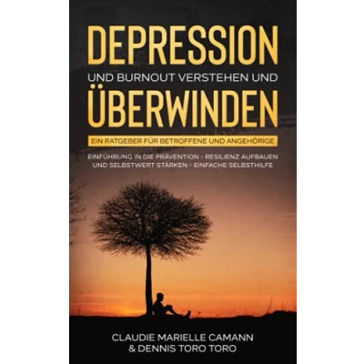 Abbildung von DEPRESSION und BURNOUT VERSTEHEN ÜBERWINDEN: Ein Ratgeber für Betroffene Angehörige. Einführung in die Prävention Resilienz aufbauen ... Selbsthilfe (DEPRESSIONEN ÜBERWINDEN)