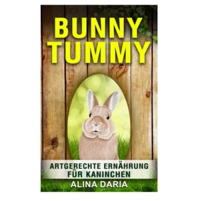 Abbildung von Bunny Tummy Artgerechte Ernährung für Kaninchen: Ein Ratgeber zum angemessenen Kaninchenfutter und zur Reduzierung deiner Kosten (Ratgeber Reihe artgerechten Haltung von Kaninchen, Band 2)