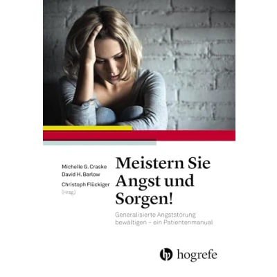 Abbildung von Meistern Sie Angst und Sorgen!: Generalisierte Angststörung bewältigen ein Patientenmanual
