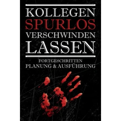Abbildung von Kollegen Spurlos Verschwinden Lassen Fortgeschritten Planung &amp; Ausführung: Ein Lustiges Notizbuch Tagebuch in A5 120 Seiten Hardcover ... 6x9 Tolles Geschenk Für Freunde