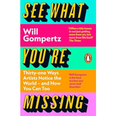 Abbildung von See What You&#039;re Missing: 31 Ways Artists Notice the World and How You Can Too