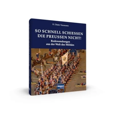 Abbildung von So schnell schießen die Preußen nicht!: Redewendungen aus der Welt des Militärs (Redewendungen und Sprichwörter)