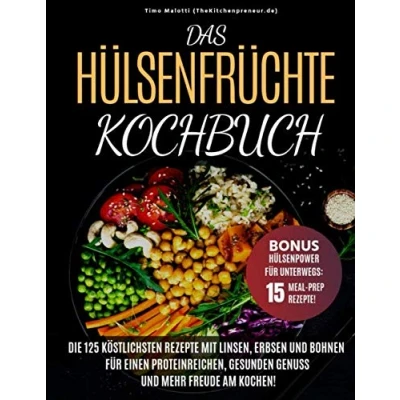 Abbildung von Das Hülsenfrüchte Kochbuch: Die 125 köstlichsten Rezepte mit Linsen, Erbsen und Bohnen Für einen proteinreichen, gesunden Genuss mehr Freude am Kochen