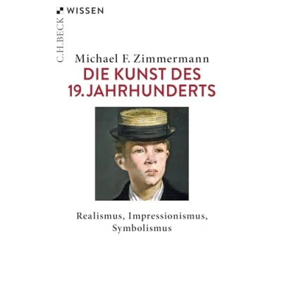 Abbildung von Die Kunst des 19. Jahrhunderts: Realismus, Impressionismus, Symbolismus (Beck&#039;sche Reihe)