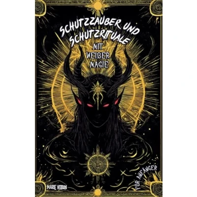 Abbildung von Schutzzauber und Schutzrituale mit Weißer Magie für Anfänger: Hexenbuch Zaubersprüchen Grimoire starke schützende Hexen. Rituale gegen ... Energievampire, Flüche schwarze Zauberei