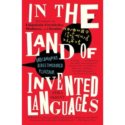 Abbildung von in the Land of Invented Languages: Adventures Linguistic Creativity, Madness, and Genius