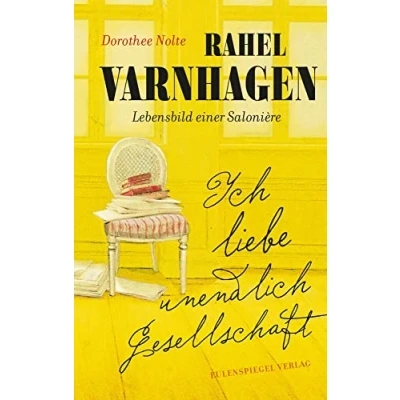 Abbildung von Ich liebe unendlich Gesellschaft: Rahel Varnhagen: Lebensbild einer Salonière