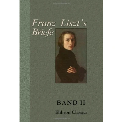 Abbildung von Franz Liszt&#039;s Briefe: Gesammelt und herausgegeben Von La Mara. Band II. Rom bis an&#039;s Ende