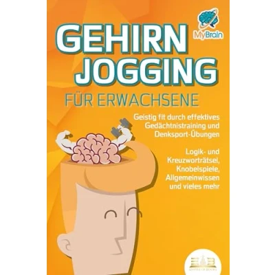Abbildung von GEHIRNJOGGING FÜR ERWACHSENE Geistig fit durch effektives Gedächtnistraining und Denksport Übungen: Logik Kreuzworträtsel, Knobelspiele, Allgemeinwissen vieles mehr Das perfekte Geschenk