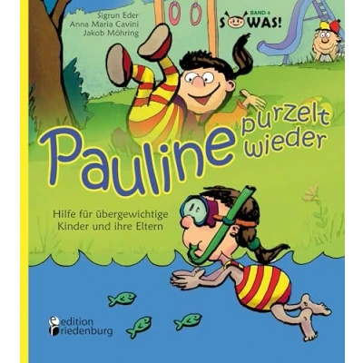 Abbildung von Pauline purzelt wieder Hilfe für übergewichtige Kinder und ihre Eltern: Band 4 der Reihe &quot;SOWAS!&quot;