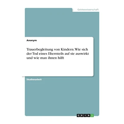Abbildung von Trauerbegleitung von Kindern. wie sich der Tod eines Elternteils auf sie auswirkt und man ihnen hilft