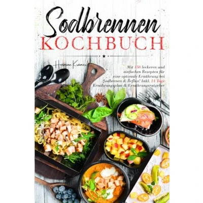 Abbildung von Sodbrennen Kochbuch: Mit 150 leckeren und einfachen Rezepten für eine optimale Ernährung bei Reflux! Inkl. 14 Tage Ernährungsplan Ernährungsratgeber.