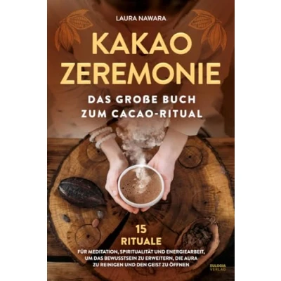 Abbildung von Kakao Zeremonie: das große Buch zum Cacao Ritual 15 Rituale für Meditation, Spiritualität und Energiearbeit, um Bewusstsein zu erweitern, die Aura reinigen den Geist öffnen