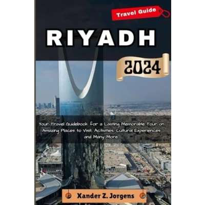 Abbildung von Riyadh Travel Guide: Your Guidebook for a Lasting Memorable Tour on Amazing Places to Visit, Activities, Cultural Experiences and Many More. (A Adventure Guide Series)