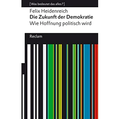 Abbildung von Die Zukunft der Demokratie: Wie Hoffnung politisch wird. [Was bedeutet das alles?] (Reclams Universal Bibliothek)