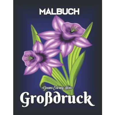 Abbildung von Großdruck Malbuch:: Ein Malbuch für Erwachsene Mit 100 bezaubernden großflächigen Blumen Malbildern, einfachen und attraktiven Malseiten.