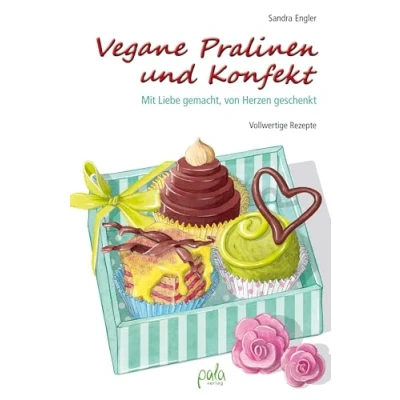 Abbildung von Vegane Pralinen und Konfekt: Mit Liebe gemacht, von Herzen geschenkt