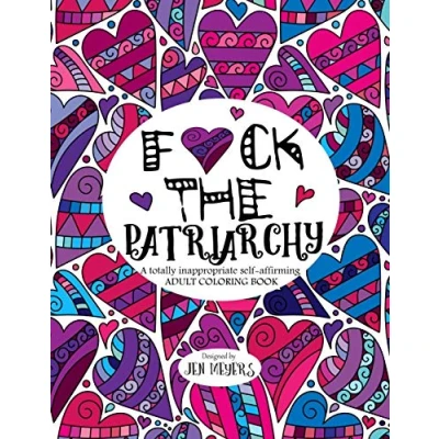 Abbildung von F*ck the Patriarchy: A totally Inappropriate self affirming adult coloring book (Totally Series, Band 5)