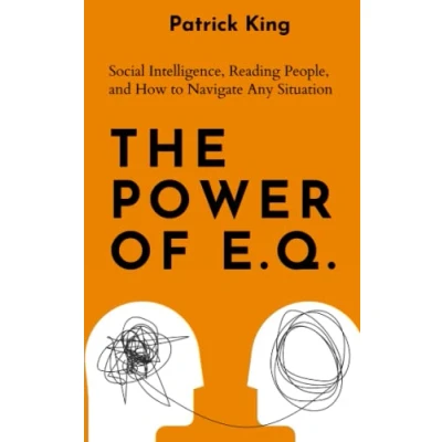 Abbildung von The Power of E.Q.: Social Intelligence, Reading People, and How to Navigate Any Situation (How be More Likable Charismatic, Band 30)