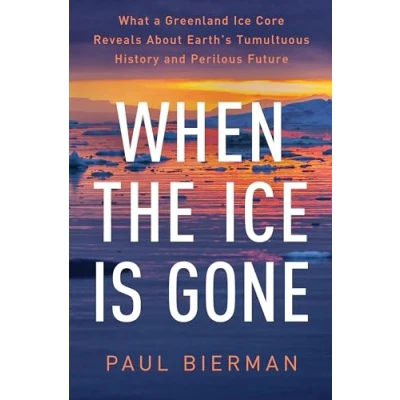 Abbildung von When the Ice Is Gone: What a Greenland Core Reveals About Earth&#039;s Tumultuous History and Perilous Future