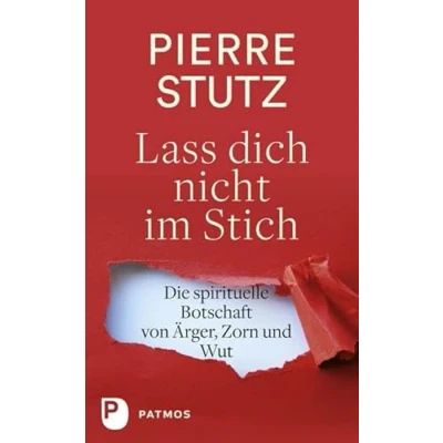Abbildung von Lass dich nicht im Stich: Die spirituelle Botschaft von Ärger, Zorn und Wut