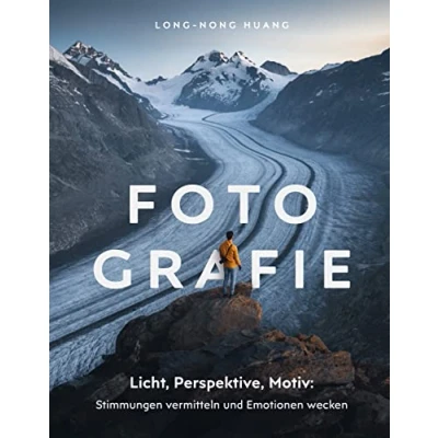 Abbildung von Fotografie: Fotografieren lernen: Stimmungen vermitteln und Emotionen wecken. Landschaftsfotografie, Naturfotografie Reisefotografie