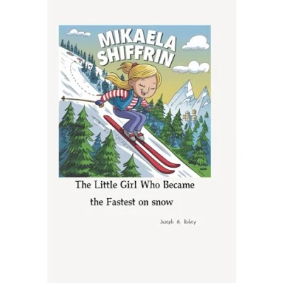 Abbildung von MIKAELA SHIFFRIN: the Little Girl Who Became Fastest on Snow