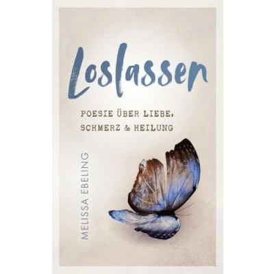 Abbildung von Loslassen: Poesie über Liebe, Schmerz und Heilung