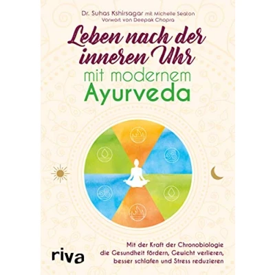 Abbildung von Leben nach der inneren Uhr Mit modernem Ayurveda: Kraft Chronobiologie Gewicht verlieren, besser schlafen, Stress reduzieren und die ... schlafen