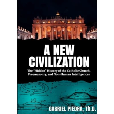 Abbildung von A New Civilization: the “Hidden History of Catholic Church, Freemasonry, and Non Human Intelligences