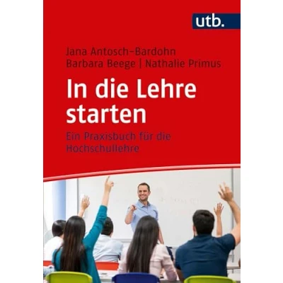 Abbildung von In die Lehre starten. Ein Praxisbuch für Hochschullehre