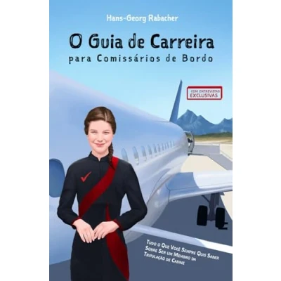 Abbildung von o Guia de Carreira para Comissários Bordo: Tudo Que Você Sempre Quis Saber Sobre Ser um Membro da Tripulação Cabine