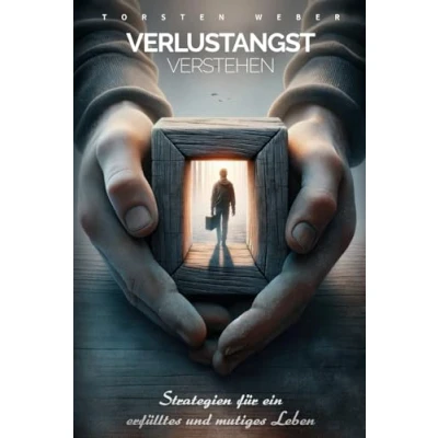 Abbildung von Verlustangst verstehen: Strategien für ein erfülltes und mutiges Leben Dein Ratgeber das Bewältigen Bekämpfen von