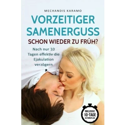 Abbildung von Vorzeitiger Samenerguss Schon wieder zu früh?: Nach nur 10 Tagen effektiv die Ejakulation verzögern (Samenerguss verzögern, früh kommen, vorzeitige Ejakulation, Potenz steigern, später kommen)