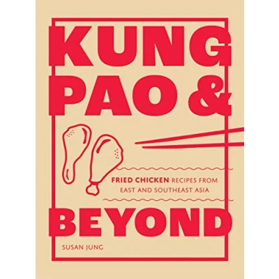 Abbildung von Kung Pao &amp; Beyond: Fried Chicken Recipes from East and Southeast Asia