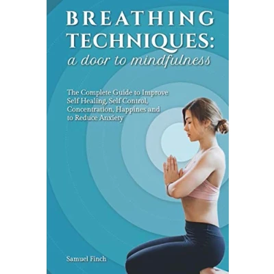 Abbildung von Breathing Techniques: a Door to Mindfulness: The Complete Guide Improve Self Healing, Control, Concentration, Happines and Reduce Anxiety