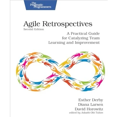 Abbildung von Agile Retrospectives, Second Edition: A Practical Guide for Catalyzing Team Learning and Improvement