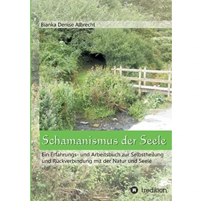 Abbildung von Schamanismus der Seele: Ein Erfahrungs und Arbeitsbuch zur Selbstheilung Rückverbindung mit Natur Seele