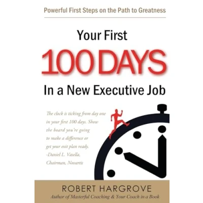 Abbildung von Your First 100 Days In a New Executive Job: Powerful Steps On The Path to Greatness