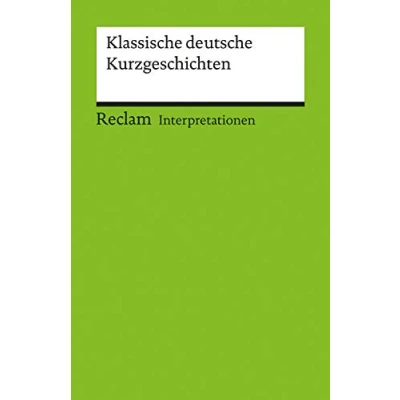 Abbildung von Interpretationen. Klassische Deutsche Kurzgeschichten: Deutsch Lektüre, Klassiker der Literatur 17525 (Reclams Universal Bibliothek)