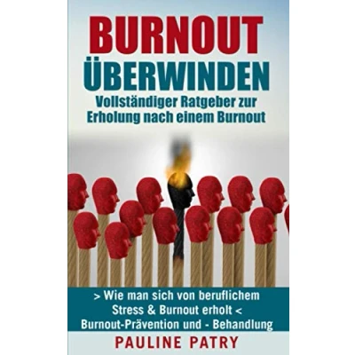 Abbildung von Burnout ÜBERWINDEN Vollständiger Ratgeber zur Erholung nach einem Burnout: Wie man sich von beruflichem Stress &amp; erholt Prävention und Behandlung